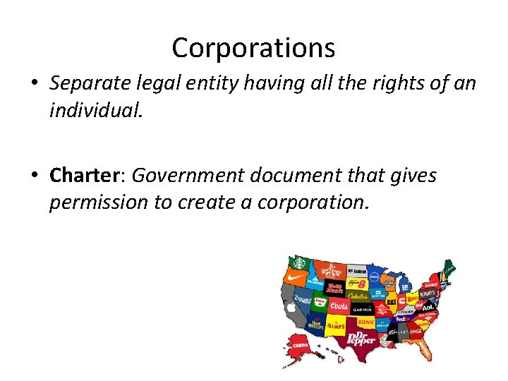 Corporations • Separate legal entity having all the rights of an individual. • Charter: