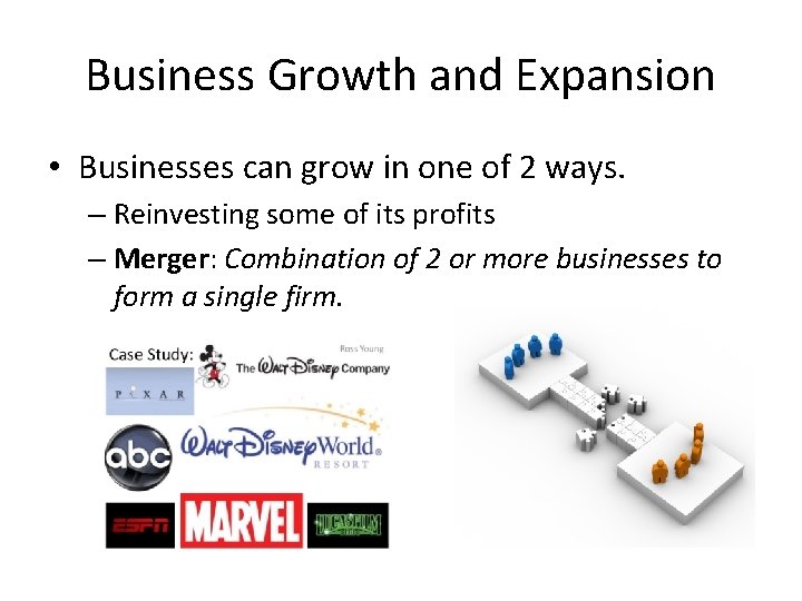 Business Growth and Expansion • Businesses can grow in one of 2 ways. –