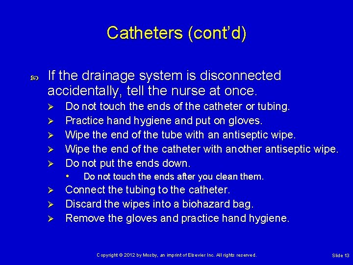 Catheters (cont’d) If the drainage system is disconnected accidentally, tell the nurse at once.