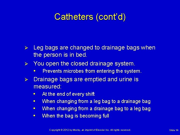 Catheters (cont’d) Leg bags are changed to drainage bags when the person is in