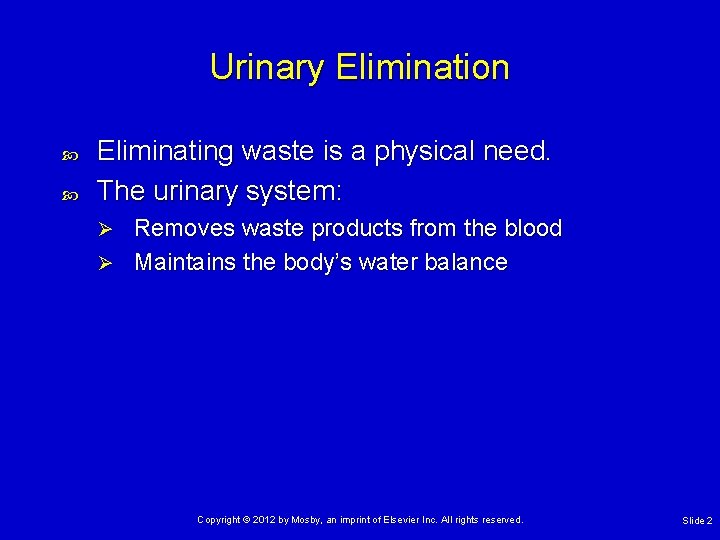 Urinary Elimination Eliminating waste is a physical need. The urinary system: Removes waste products