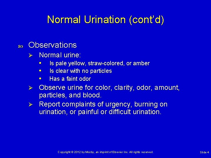 Normal Urination (cont’d) Observations Normal urine: • Is pale yellow, straw-colored, or amber •