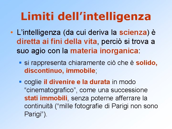 Limiti dell’intelligenza • L’intelligenza (da cui deriva la scienza) è diretta ai fini della