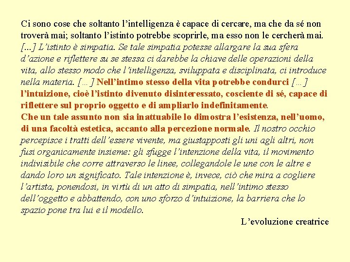 Ci sono cose che soltanto l’intelligenza è capace di cercare, ma che da sé