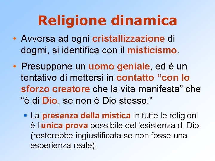 Religione dinamica • Avversa ad ogni cristallizzazione di dogmi, si identifica con il misticismo.