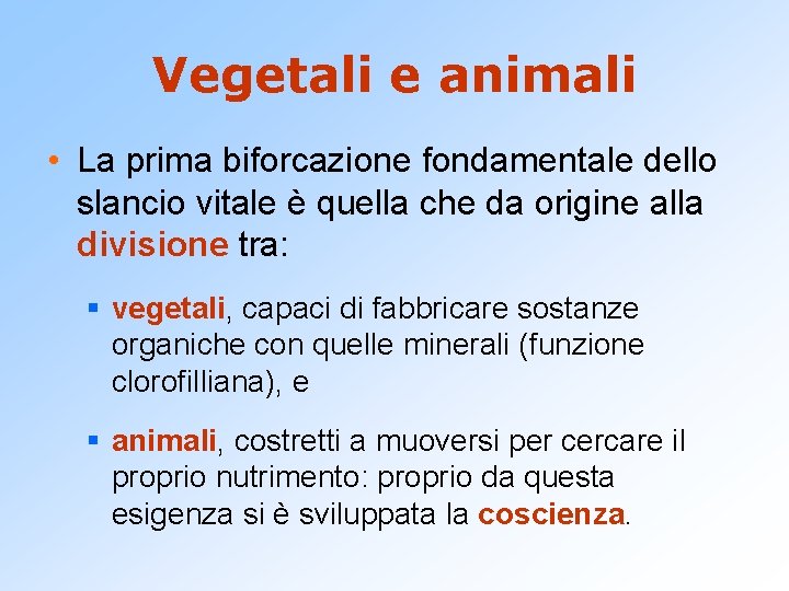 Vegetali e animali • La prima biforcazione fondamentale dello slancio vitale è quella che