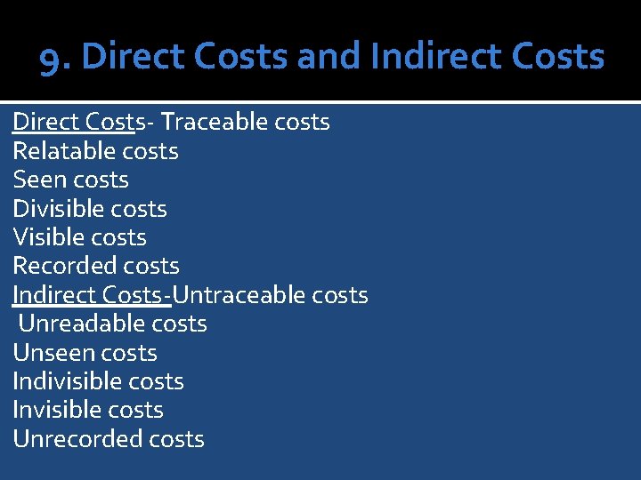 9. Direct Costs and Indirect Costs Direct Costs- Traceable costs Relatable costs Seen costs