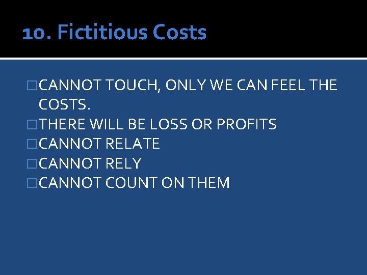 10. Fictitious Costs �CANNOT TOUCH, ONLY WE CAN FEEL THE COSTS. �THERE WILL BE