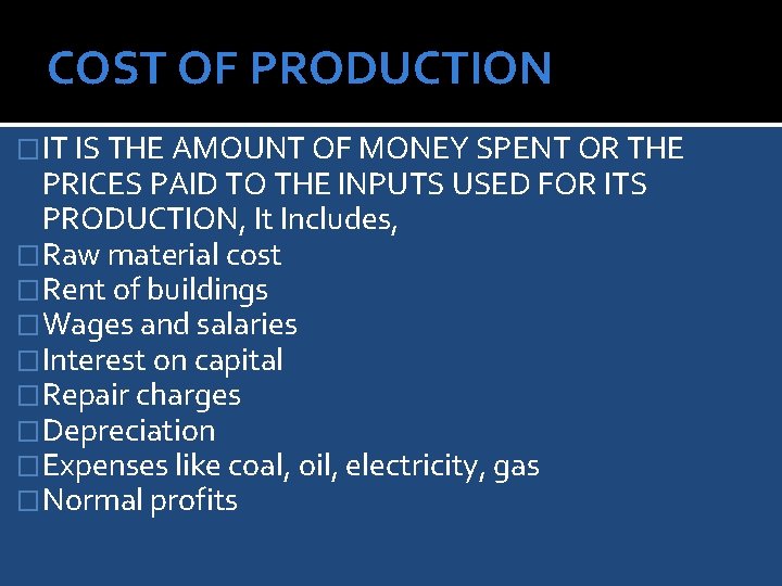 COST OF PRODUCTION �IT IS THE AMOUNT OF MONEY SPENT OR THE PRICES PAID