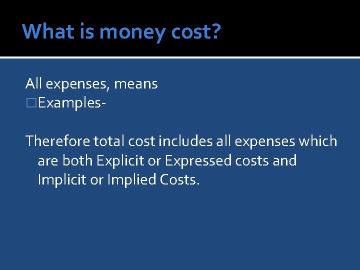 What is money cost? All expenses, means �Examples. Therefore total cost includes all expenses