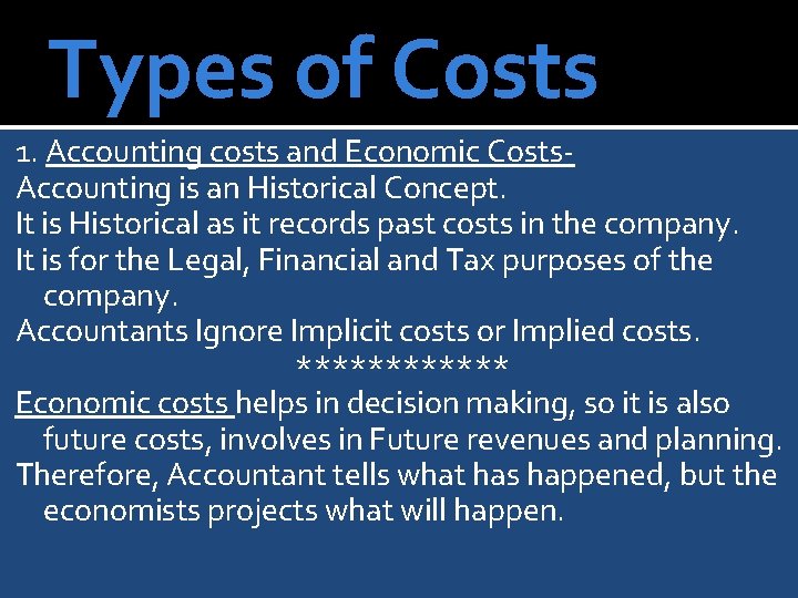 Types of Costs 1. Accounting costs and Economic Costs. Accounting is an Historical Concept.