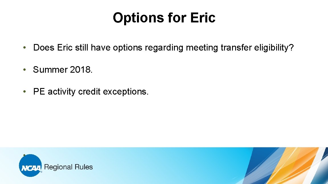 Options for Eric • Does Eric still have options regarding meeting transfer eligibility? •