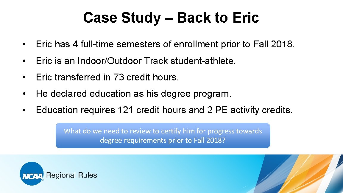 Case Study – Back to Eric • Eric has 4 full-time semesters of enrollment