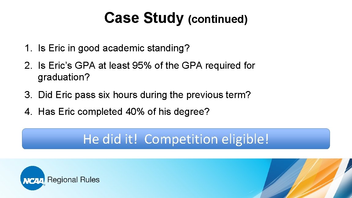 Case Study (continued) 1. Is Eric in good academic standing? 2. Is Eric’s GPA