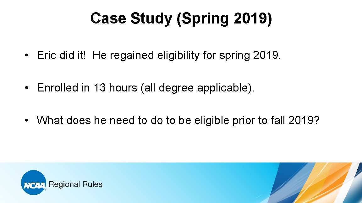 Case Study (Spring 2019) • Eric did it! He regained eligibility for spring 2019.