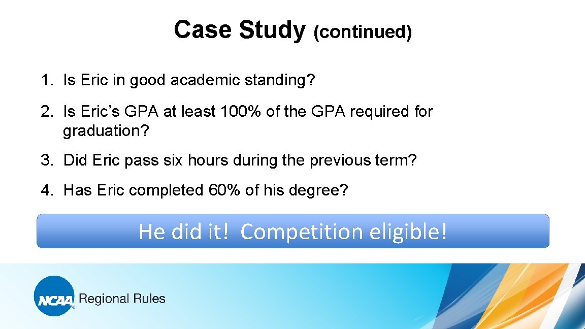 Case Study (continued) 1. Is Eric in good academic standing? 2. Is Eric’s GPA