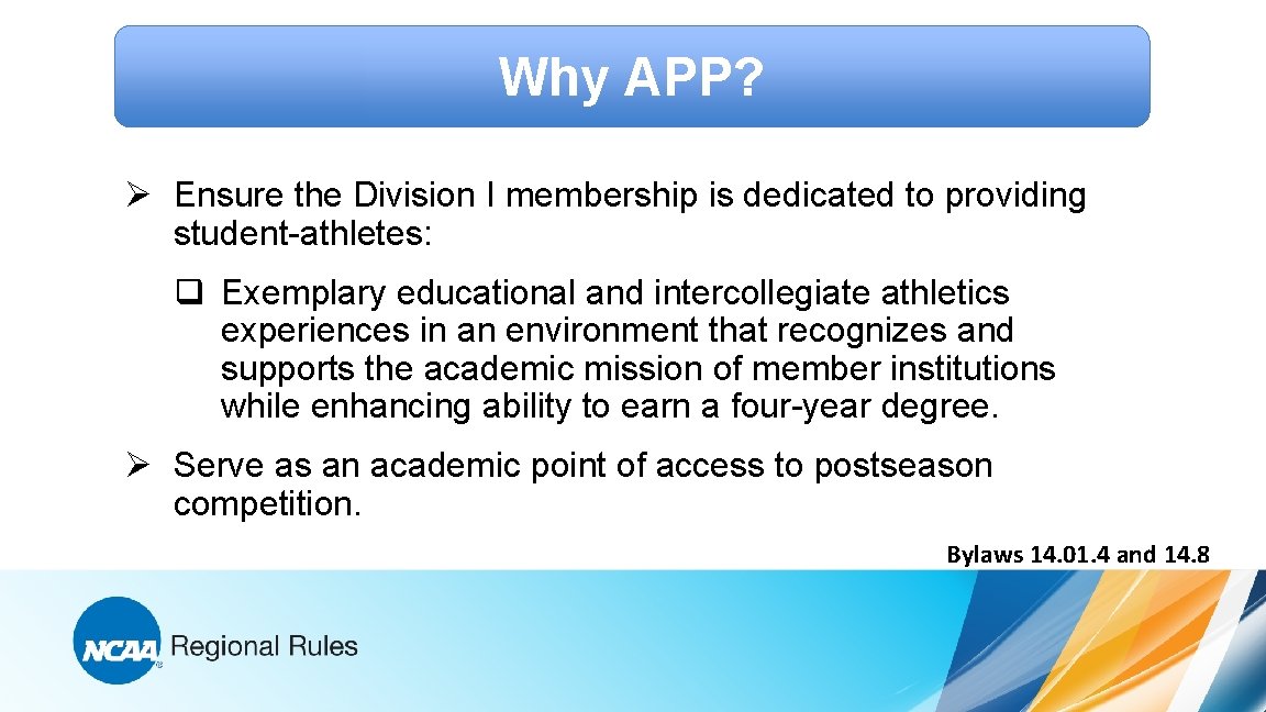 Why APP? Ø Ensure the Division I membership is dedicated to providing student-athletes: q