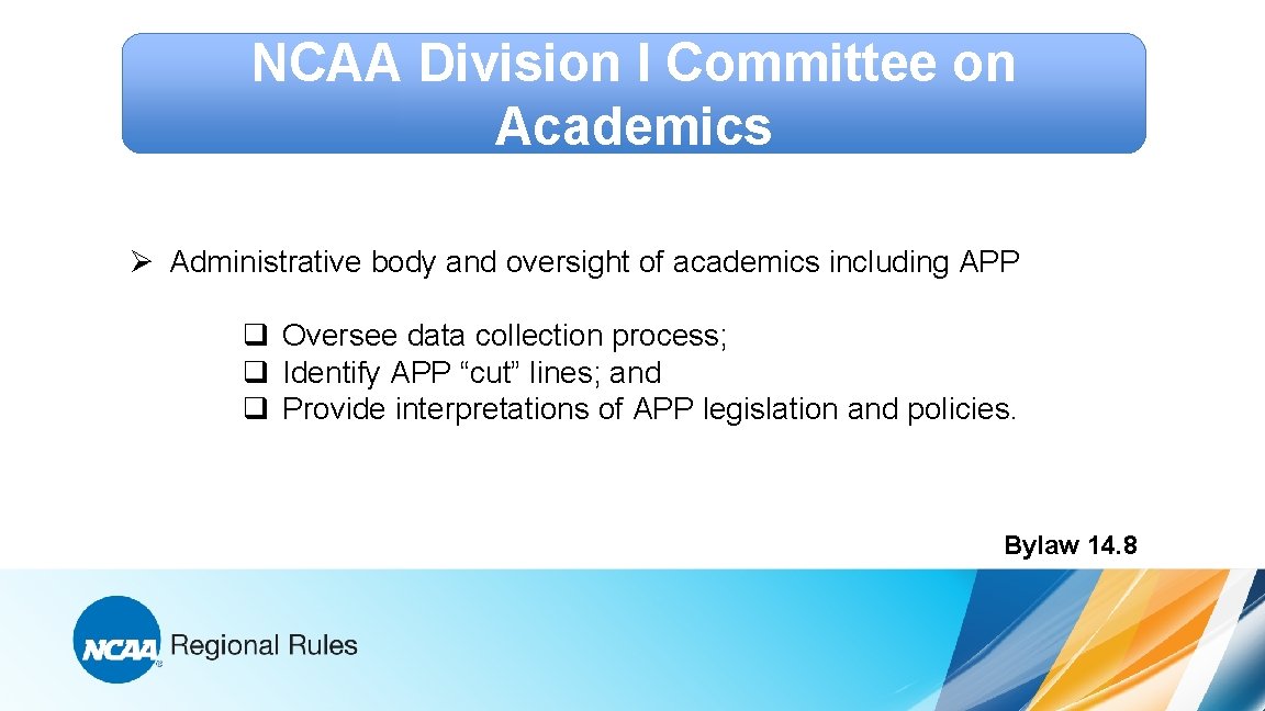 NCAA Division I Committee on Academics Ø Administrative body and oversight of academics including