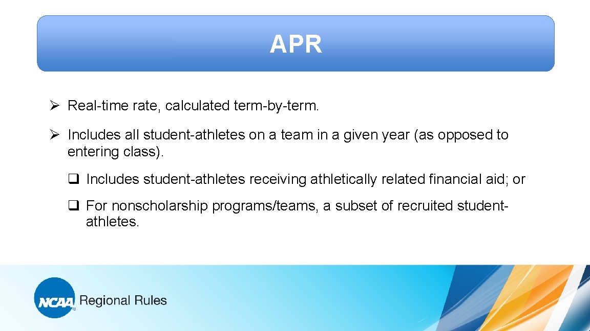 APR Ø Real-time rate, calculated term-by-term. Ø Includes all student-athletes on a team in