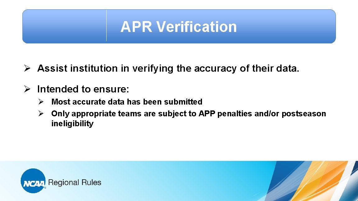 APR Verification Ø Assist institution in verifying the accuracy of their data. Ø Intended