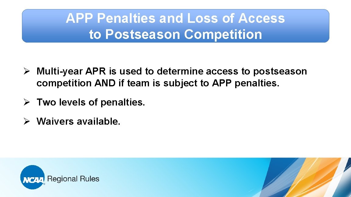 APP Penalties and Loss of Access to Postseason Competition Ø Multi-year APR is used