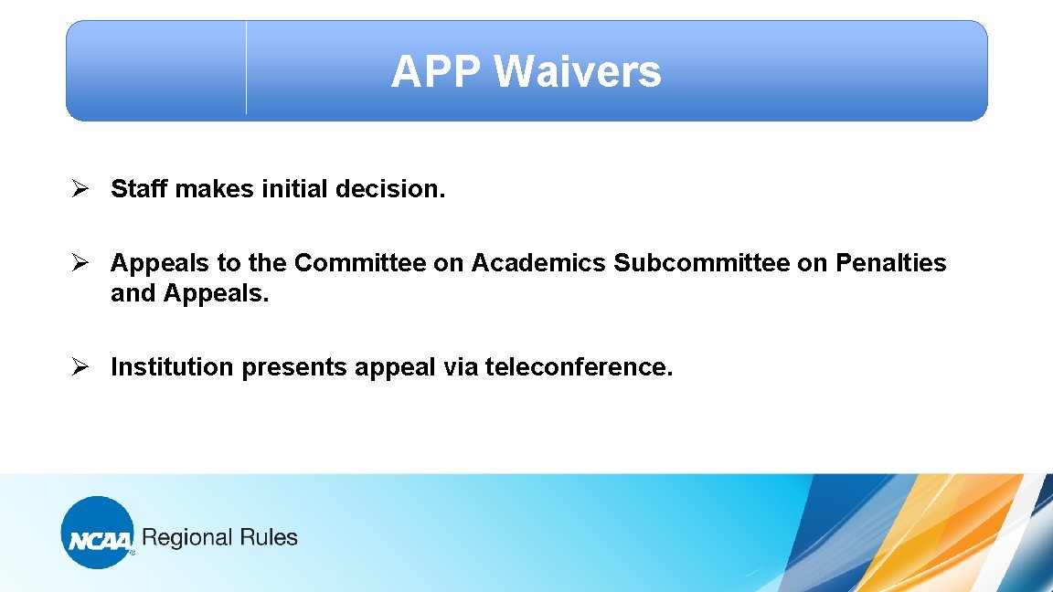 APP Waivers Ø Staff makes initial decision. Ø Appeals to the Committee on Academics
