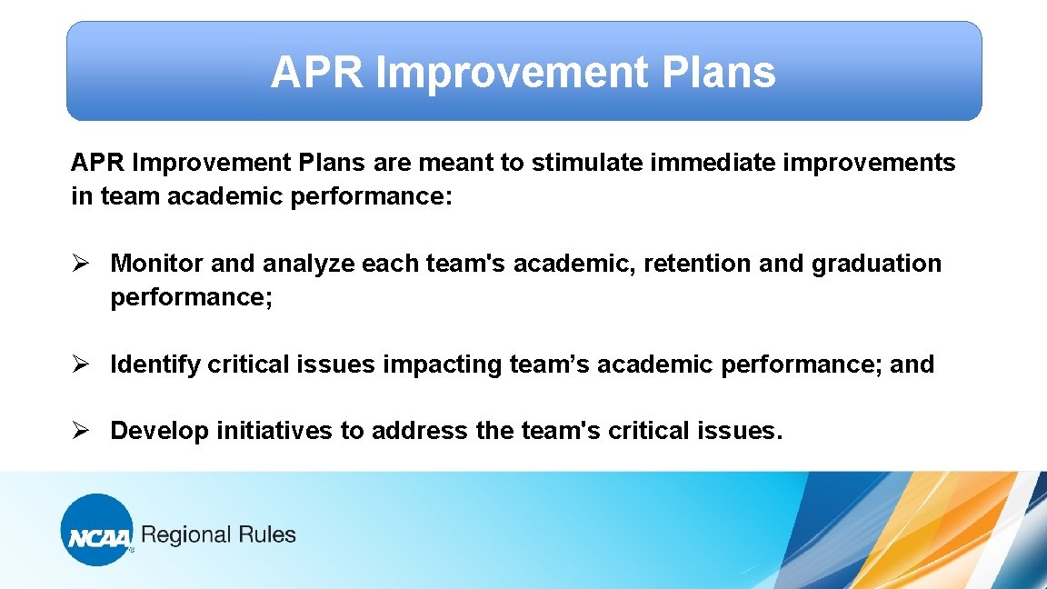 APR Improvement Plans are meant to stimulate immediate improvements in team academic performance: Ø