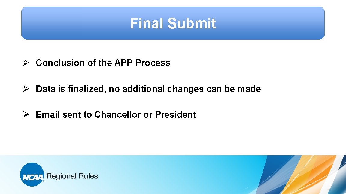 Final Submit Ø Conclusion of the APP Process Ø Data is finalized, no additional