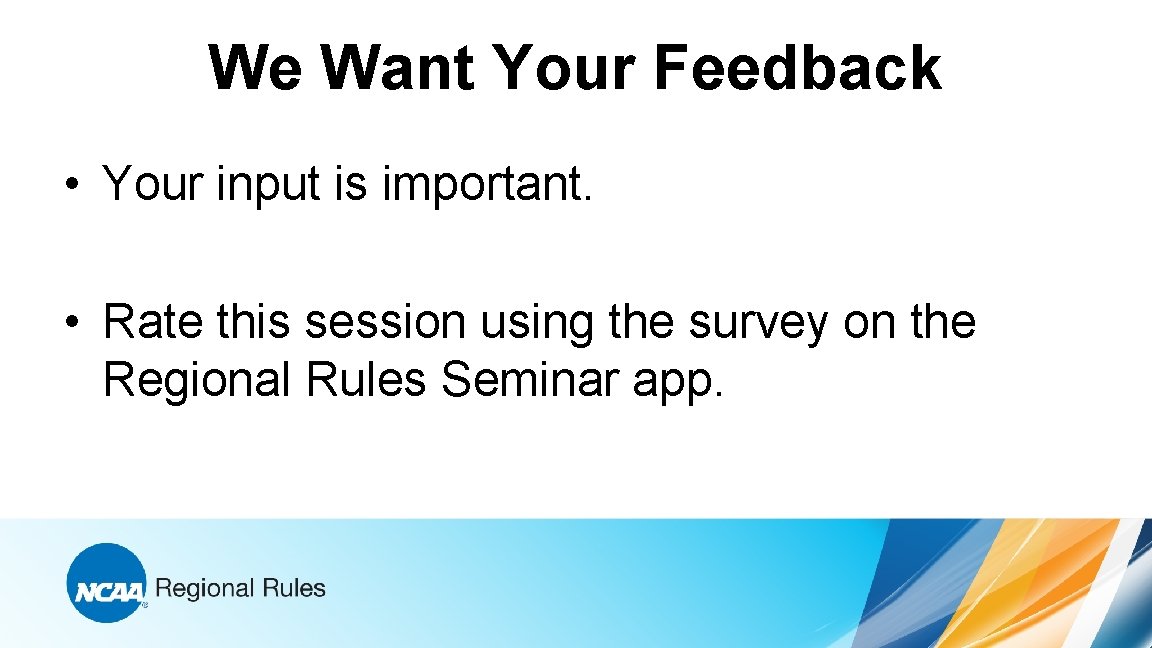 We Want Your Feedback • Your input is important. • Rate this session using