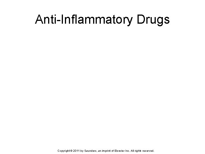 Anti-Inflammatory Drugs Copyright © 2011 by Saunders, an imprint of Elsevier Inc. All rights