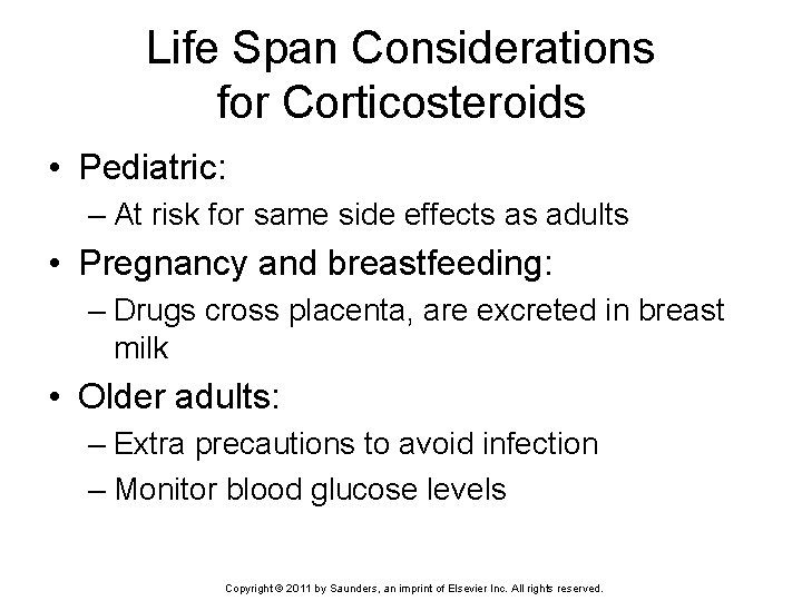 Life Span Considerations for Corticosteroids • Pediatric: – At risk for same side effects