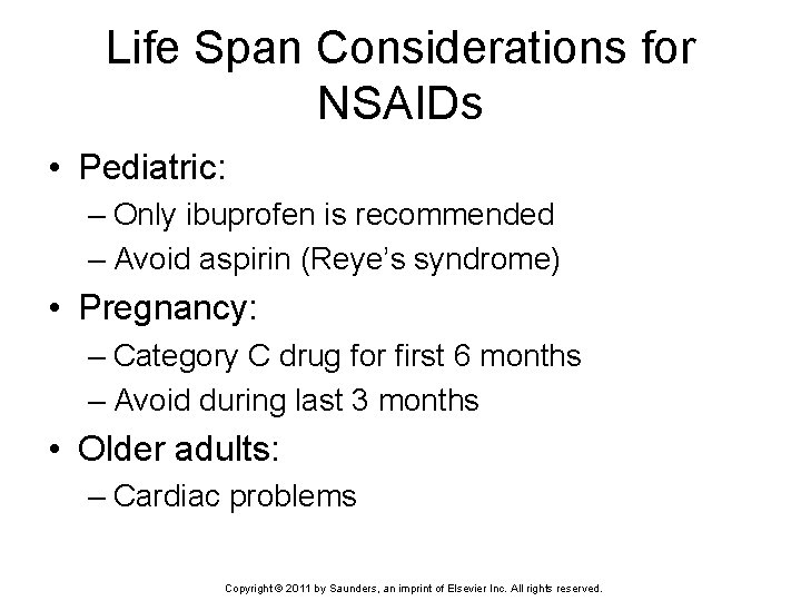 Life Span Considerations for NSAIDs • Pediatric: – Only ibuprofen is recommended – Avoid
