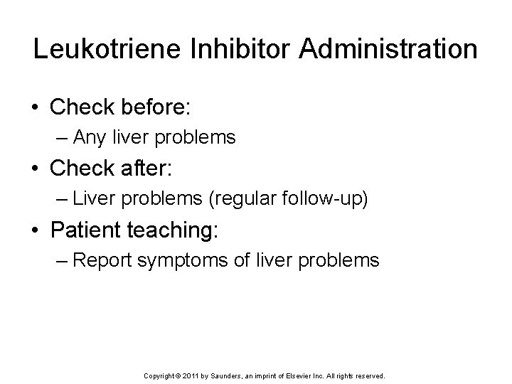 Leukotriene Inhibitor Administration • Check before: – Any liver problems • Check after: –