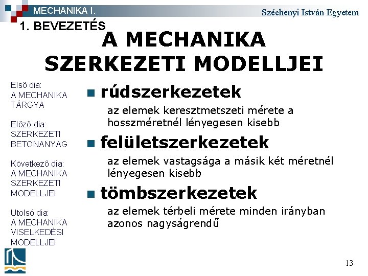 MECHANIKA I. Széchenyi István Egyetem 1. BEVEZETÉS A MECHANIKA SZERKEZETI MODELLJEI Első dia: A