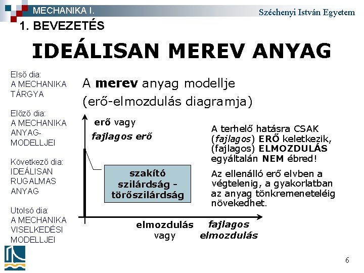 MECHANIKA I. Széchenyi István Egyetem 1. BEVEZETÉS IDEÁLISAN MEREV ANYAG Első dia: A MECHANIKA