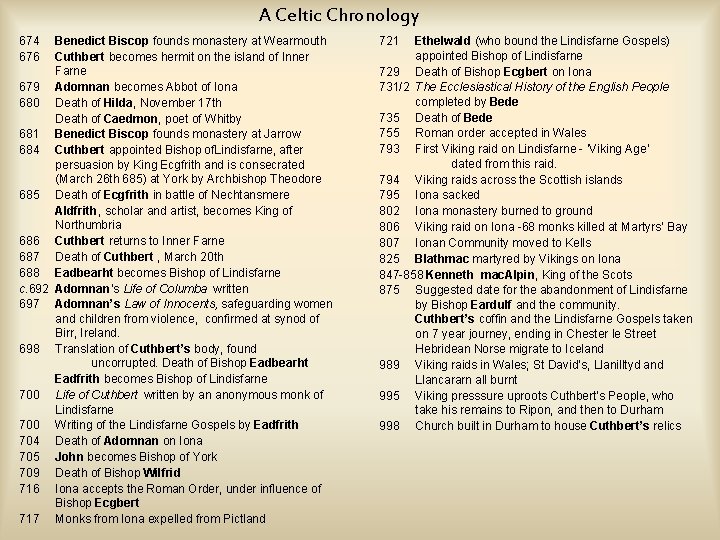 A Celtic Chronology 674 676 Benedict Biscop founds monastery at Wearmouth Cuthbert becomes hermit