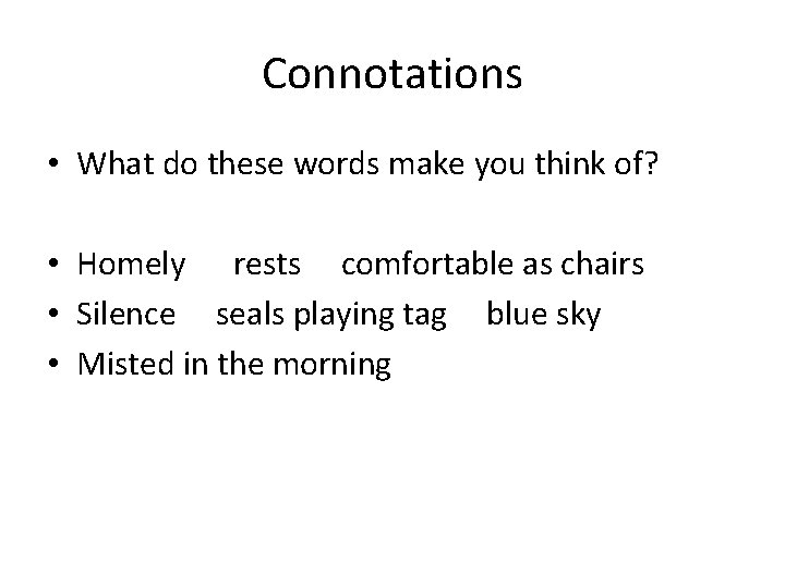 Connotations • What do these words make you think of? • Homely rests comfortable