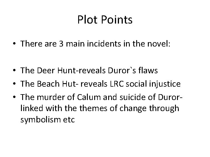 Plot Points • There are 3 main incidents in the novel: • The Deer