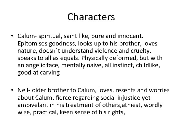 Characters • Calum- spiritual, saint like, pure and innocent. Epitomises goodness, looks up to