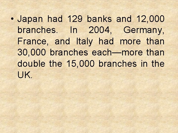 • Japan had 129 banks and 12, 000 branches. In 2004, Germany, France,
