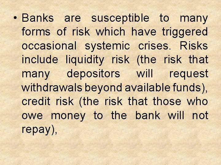  • Banks are susceptible to many forms of risk which have triggered occasional