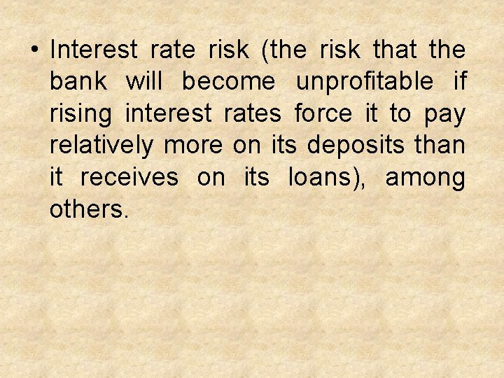  • Interest rate risk (the risk that the bank will become unprofitable if