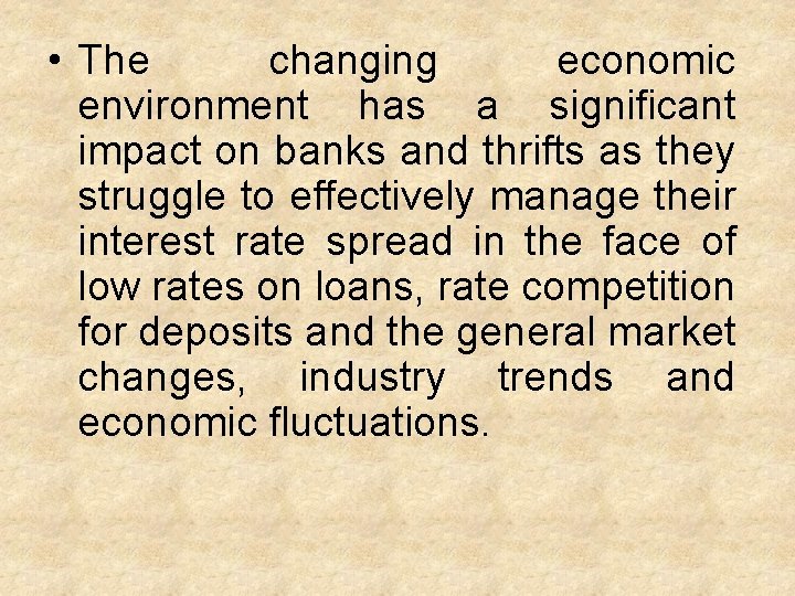  • The changing economic environment has a significant impact on banks and thrifts