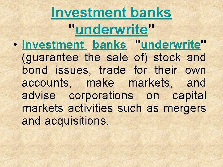 Investment banks "underwrite" • Investment banks "underwrite" (guarantee the sale of) stock and bond