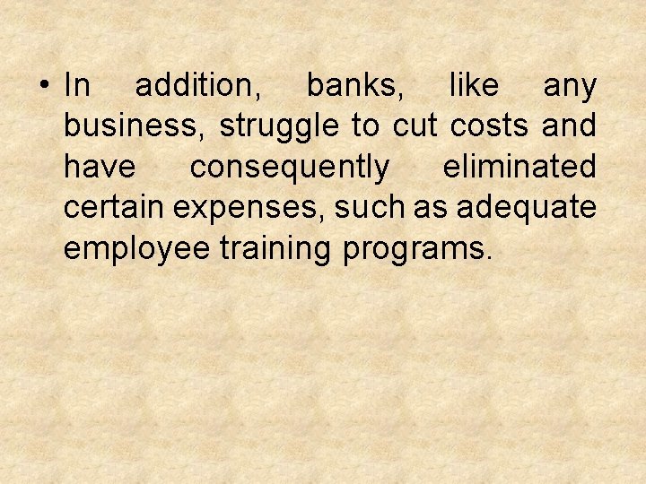  • In addition, banks, like any business, struggle to cut costs and have