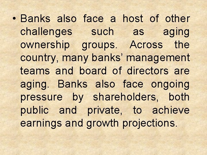  • Banks also face a host of other challenges such as aging ownership
