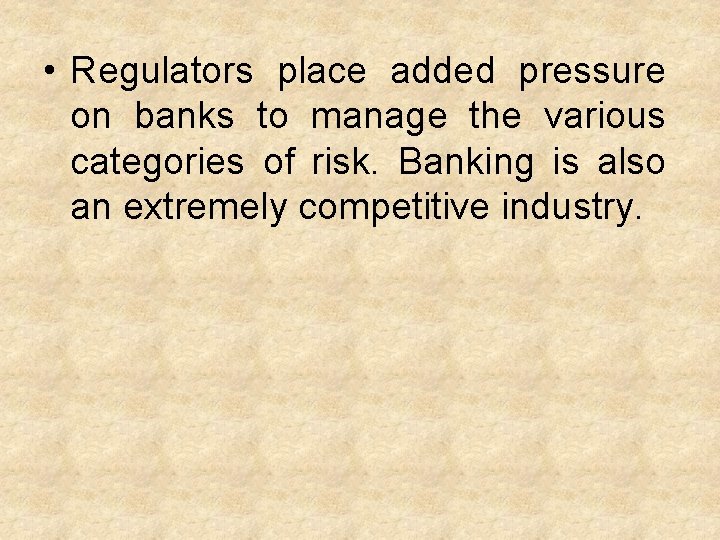  • Regulators place added pressure on banks to manage the various categories of