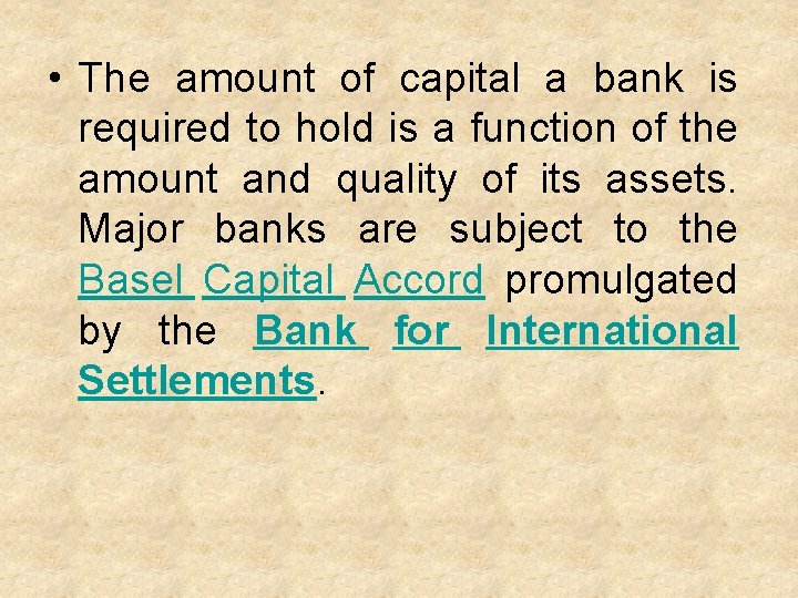  • The amount of capital a bank is required to hold is a