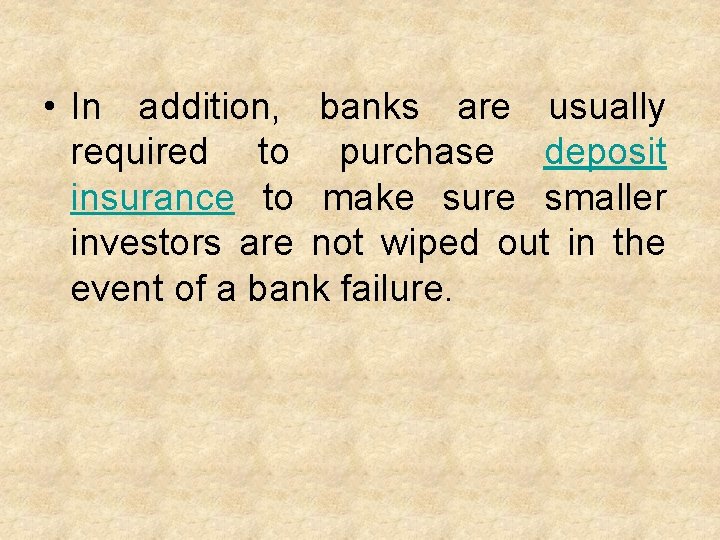  • In addition, banks are usually required to purchase deposit insurance to make