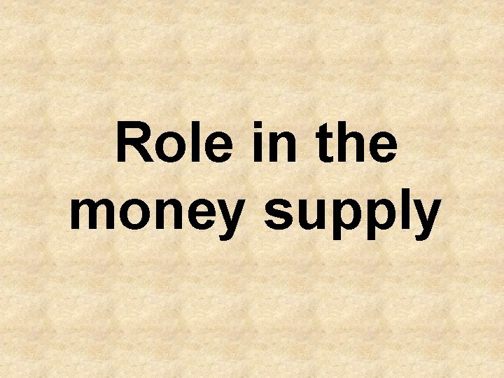 Role in the money supply 
